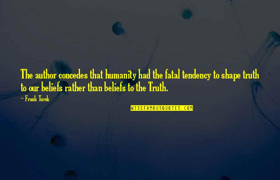 Manetta Quotes By Frank Turek: The author concedes that humanity had the fatal Manetta Quotes By Frank Turek: The author concedes that humanity had the fatal