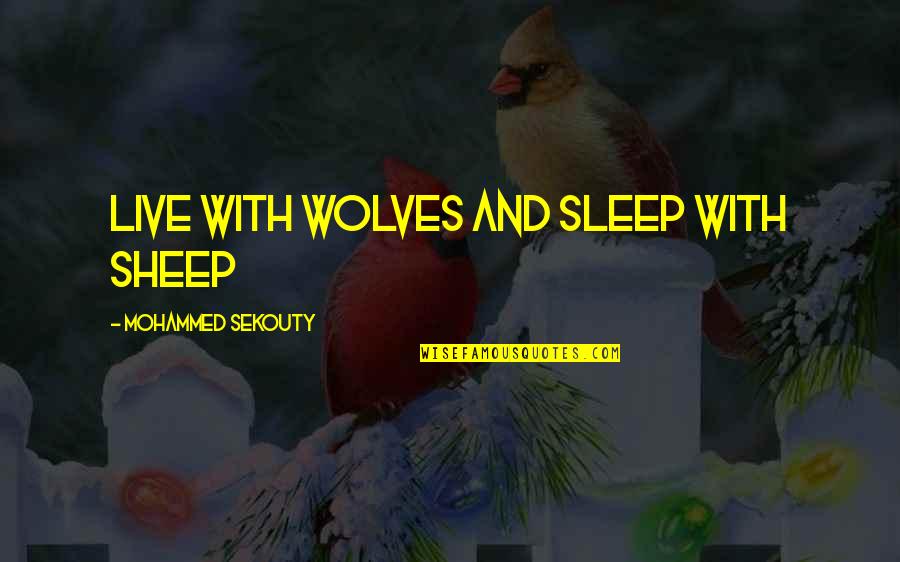 Manetta Quotes By Mohammed Sekouty: Live with wolves and sleep with sheep Manetta Quotes By Mohammed Sekouty: Live with wolves and sleep with sheep