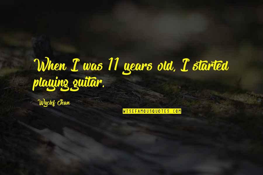 Manetta Quotes By Wyclef Jean: When I was 11 years old, I started Manetta Quotes By Wyclef Jean: When I was 11 years old, I started