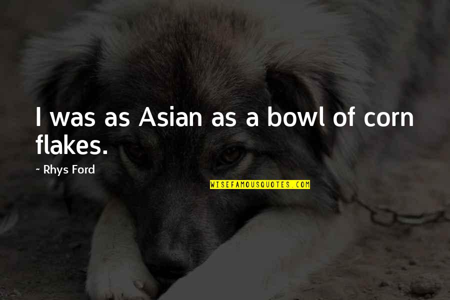 Manetti Menswear Quotes By Rhys Ford: I was as Asian as a bowl of