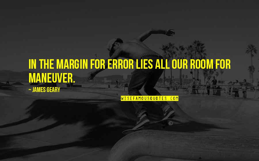Maneuver Quotes By James Geary: In the margin for error lies all our Maneuver Quotes By James Geary: In the margin for error lies all our