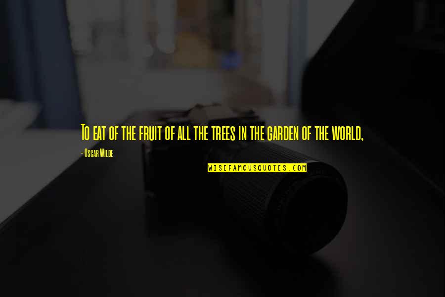 Maneuvered Slowly Crossword Quotes By Oscar Wilde: To eat of the fruit of all the