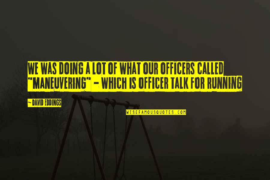Maneuvering Quotes By David Eddings: We was doing a lot of what our Maneuvering Quotes By David Eddings: We was doing a lot of what our