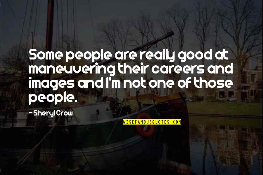 Maneuvering Quotes By Sheryl Crow: Some people are really good at maneuvering their