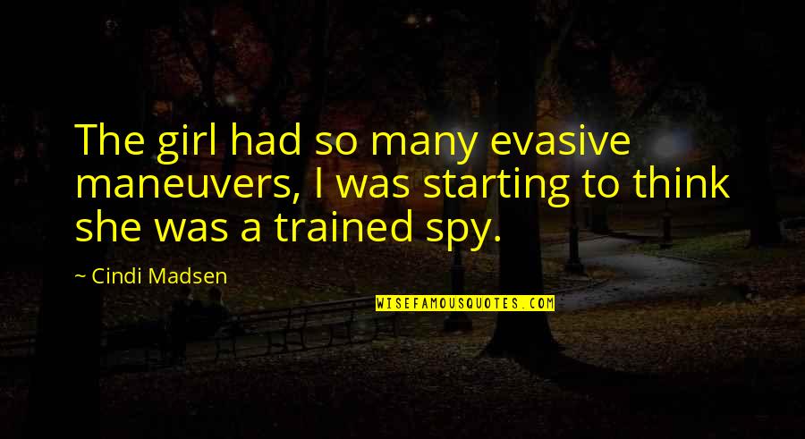 Maneuvers Quotes By Cindi Madsen: The girl had so many evasive maneuvers, I