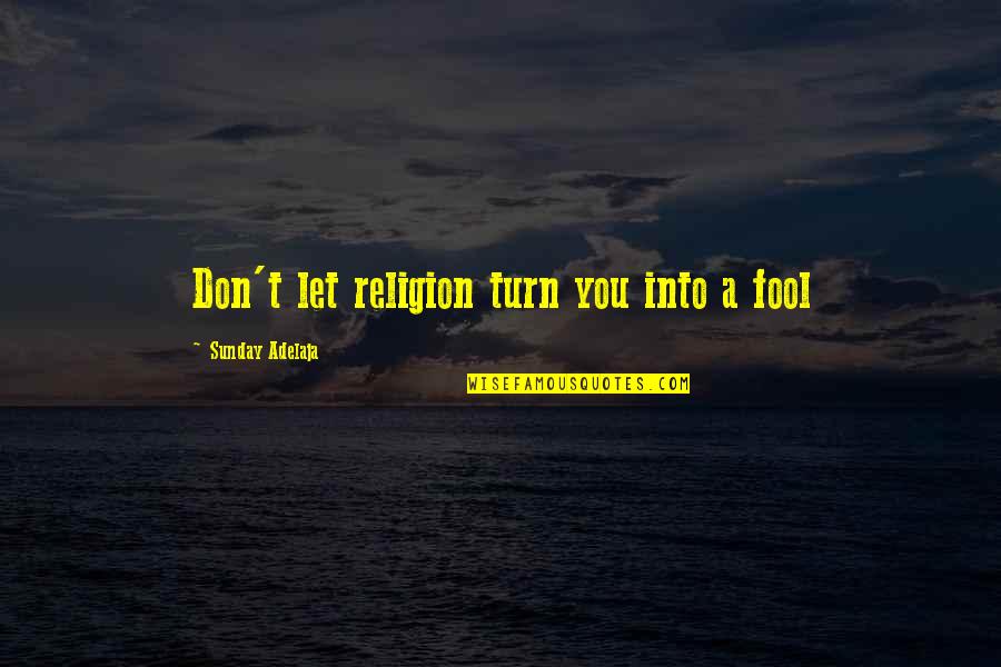 Maneuvers Quotes By Sunday Adelaja: Don't let religion turn you into a fool