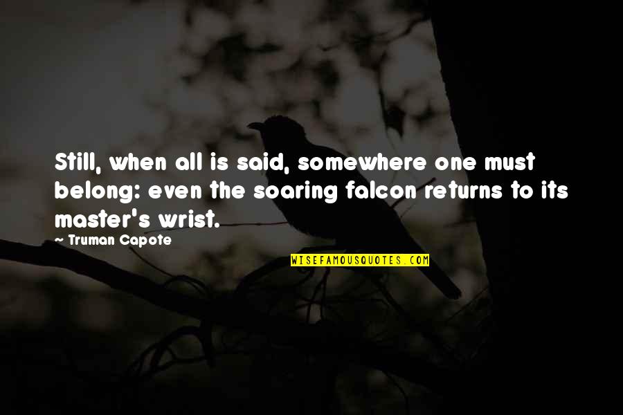 Maneuvers Quotes By Truman Capote: Still, when all is said, somewhere one must