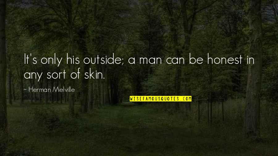 Maneuvers Synonym Quotes By Herman Melville: It's only his outside; a man can be