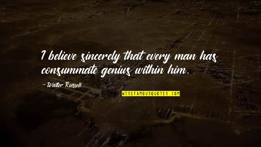 Maneuvers Synonym Quotes By Walter Russell: I believe sincerely that every man has consummate