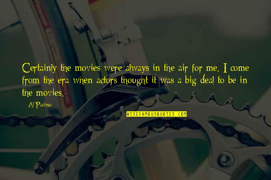 Maneuversyes Quotes By Al Pacino: Certainly the movies were always in the air