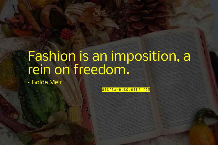 Maneuvre Quotes By Golda Meir: Fashion is an imposition, a rein on freedom. Maneuvre Quotes By Golda Meir: Fashion is an imposition, a rein on freedom.