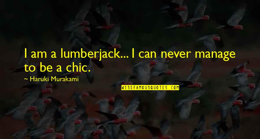 Maneuvre Quotes By Haruki Murakami: I am a lumberjack... I can never manage Maneuvre Quotes By Haruki Murakami: I am a lumberjack... I can never manage