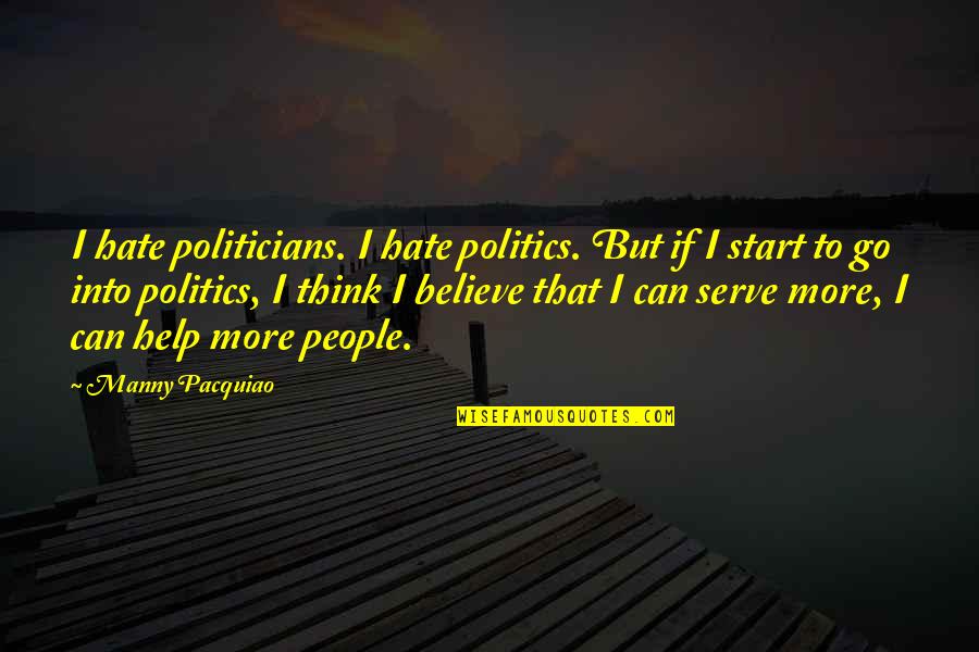 Manevi Annem Quotes By Manny Pacquiao: I hate politicians. I hate politics. But if Manevi Annem Quotes By Manny Pacquiao: I hate politicians. I hate politics. But if