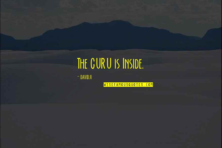 Manevi Quotes By Davidji: The GURU is Inside. Manevi Quotes By Davidji: The GURU is Inside.
