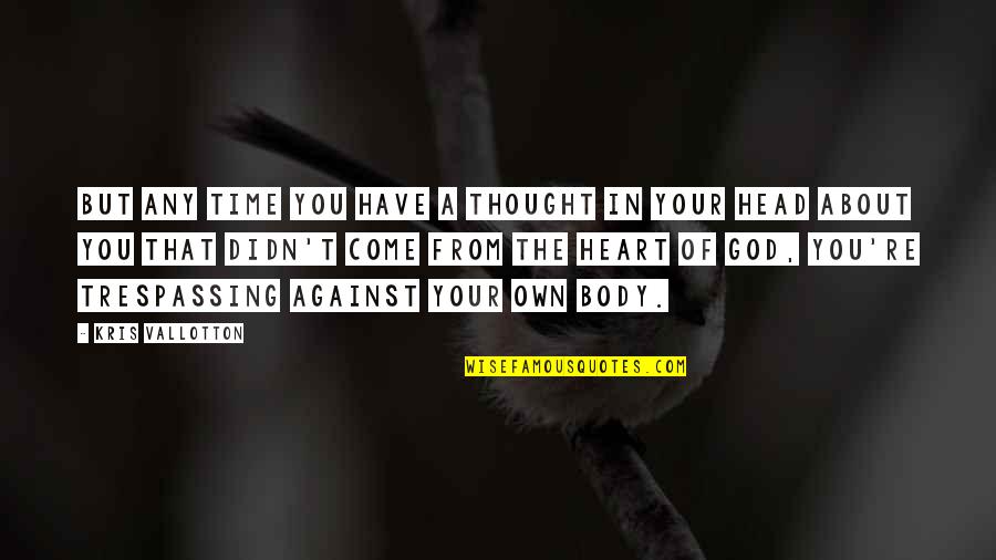 Manevi Quotes By Kris Vallotton: But any time you have a thought in