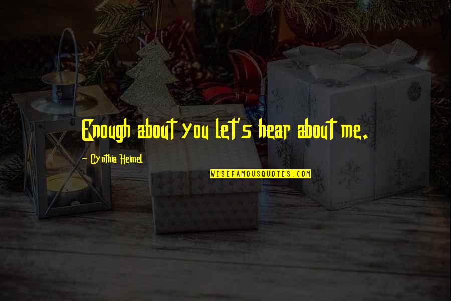 Manezes Quotes By Cynthia Heimel: Enough about you let's hear about me.