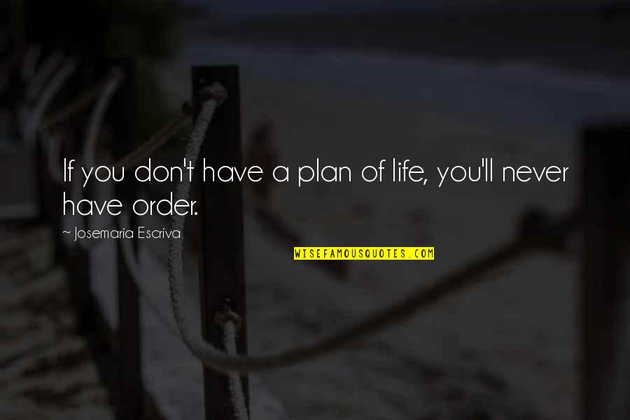 Manezes Quotes By Josemaria Escriva: If you don't have a plan of life,