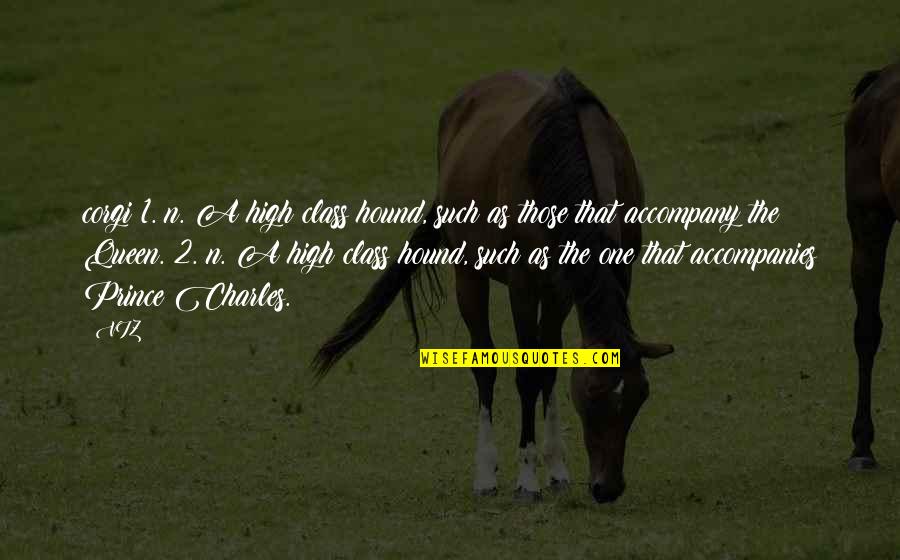 Manezes Quotes By VIZ: corgi 1. n. A high class hound, such