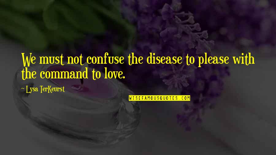 Manfaatnya Daun Quotes By Lysa TerKeurst: We must not confuse the disease to please Manfaatnya Daun Quotes By Lysa TerKeurst: We must not confuse the disease to please