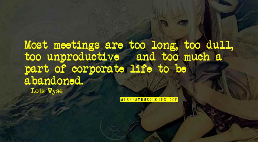 Manflesh Army Navy Quotes By Lois Wyse: Most meetings are too long, too dull, too Manflesh Army Navy Quotes By Lois Wyse: Most meetings are too long, too dull, too