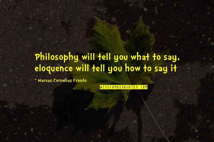 Manflesh Comic Quotes By Marcus Cornelius Fronto: Philosophy will tell you what to say, eloquence