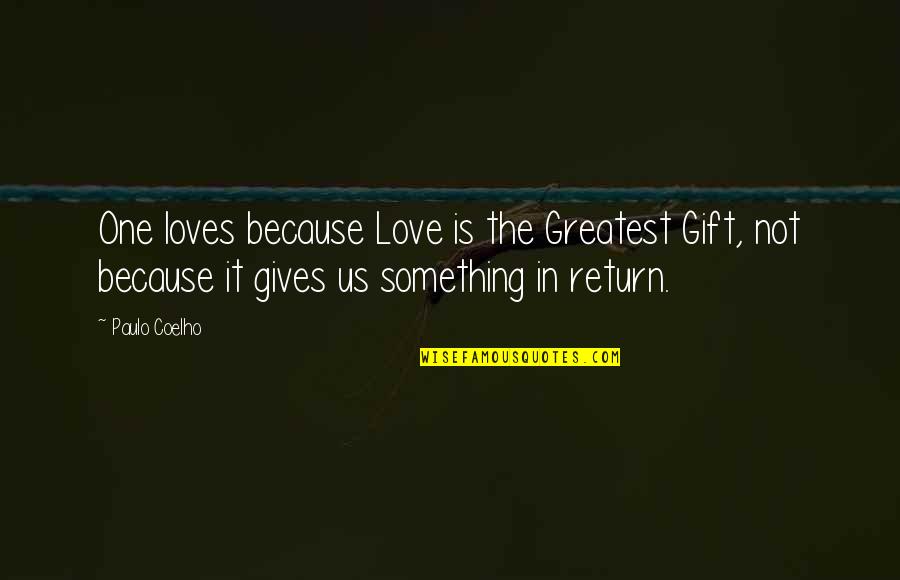 Manford Man Quotes By Paulo Coelho: One loves because Love is the Greatest Gift,