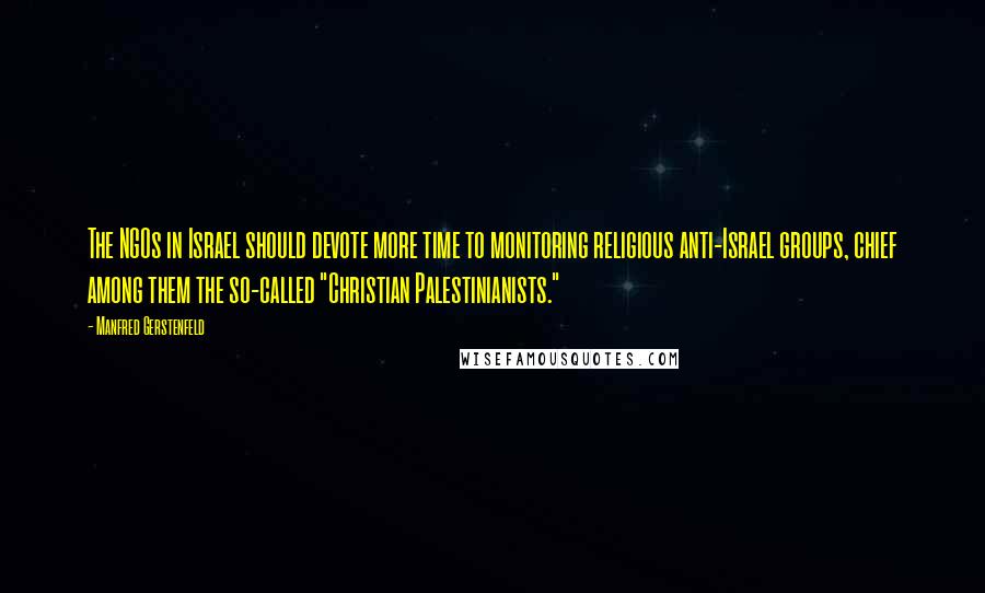 Manfred Gerstenfeld quotes: The NGOs in Israel should devote more time to monitoring religious anti-Israel groups, chief among them the so-called "Christian Palestinianists."