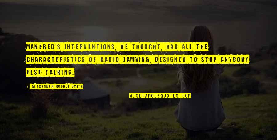 Manfred Quotes By Alexander McCall Smith: Manfred's interventions, he thought, had all the characteristics Manfred Quotes By Alexander McCall Smith: Manfred's interventions, he thought, had all the characteristics