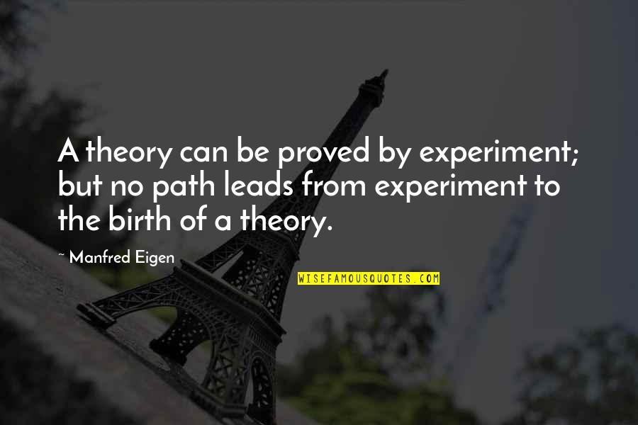 Manfred Quotes By Manfred Eigen: A theory can be proved by experiment; but