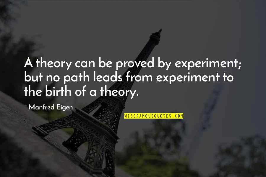 Manfred Quotes By Manfred Eigen: A theory can be proved by experiment; but Manfred Quotes By Manfred Eigen: A theory can be proved by experiment; but
