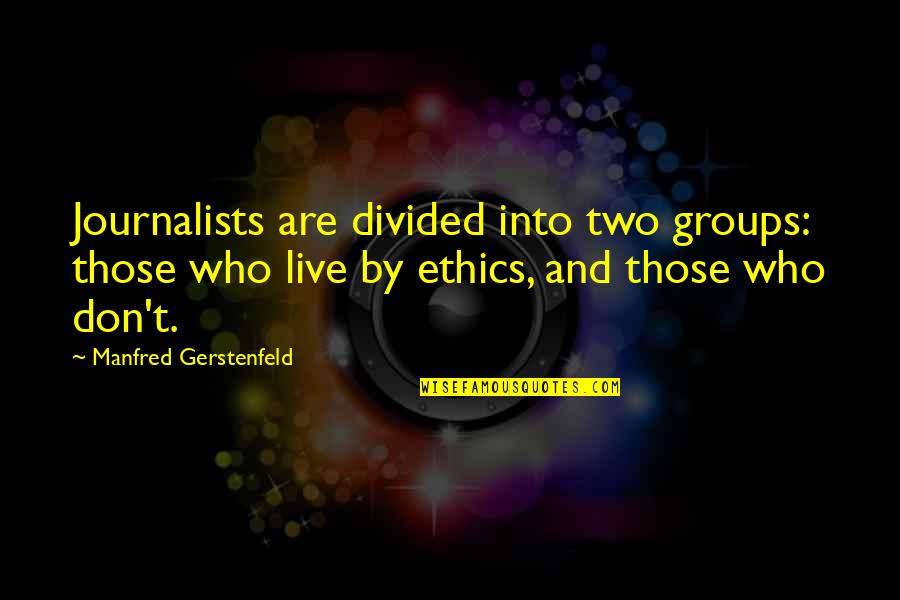 Manfred Quotes By Manfred Gerstenfeld: Journalists are divided into two groups: those who Manfred Quotes By Manfred Gerstenfeld: Journalists are divided into two groups: those who