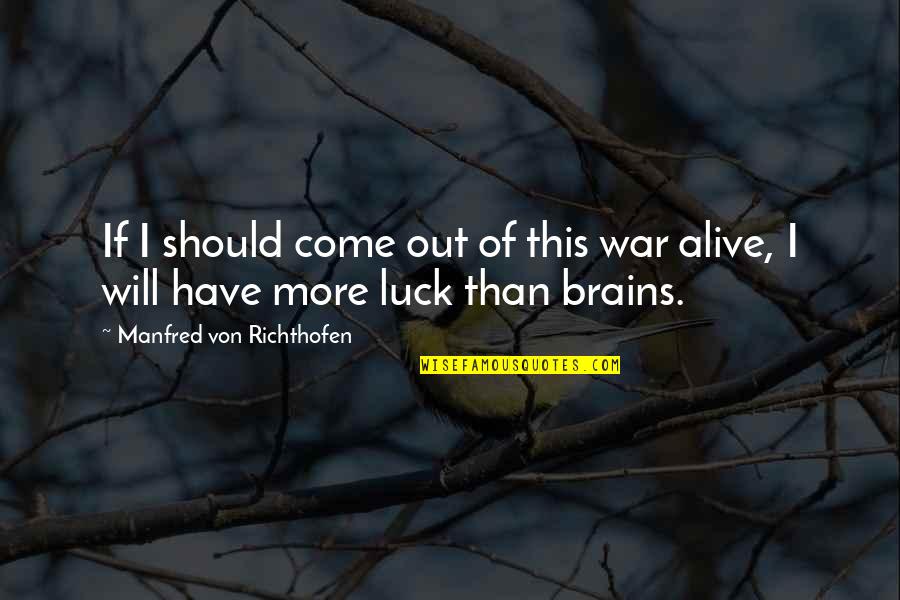 Manfred Quotes By Manfred Von Richthofen: If I should come out of this war