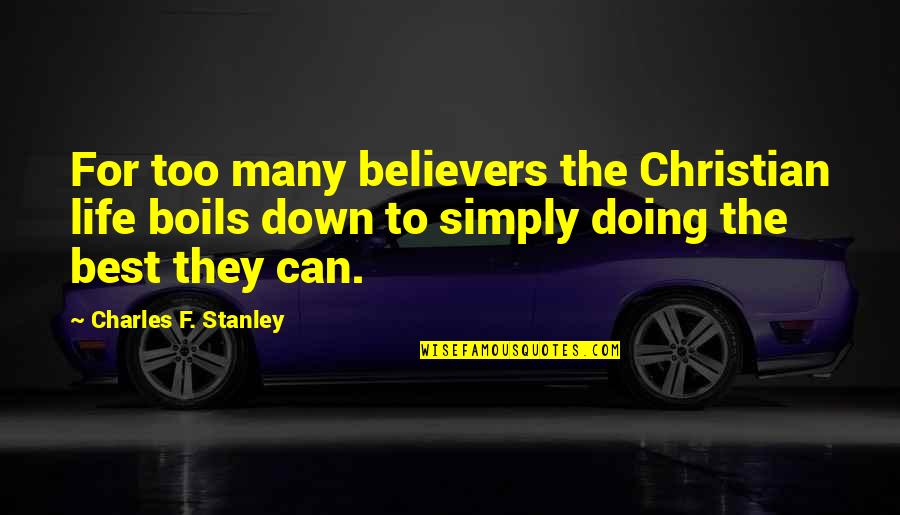 Manfred Rommel Quotes By Charles F. Stanley: For too many believers the Christian life boils Manfred Rommel Quotes By Charles F. Stanley: For too many believers the Christian life boils