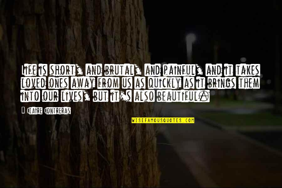Manfred Sarawak Quotes By Claire Contreras: Life is short, and brutal, and painful, and