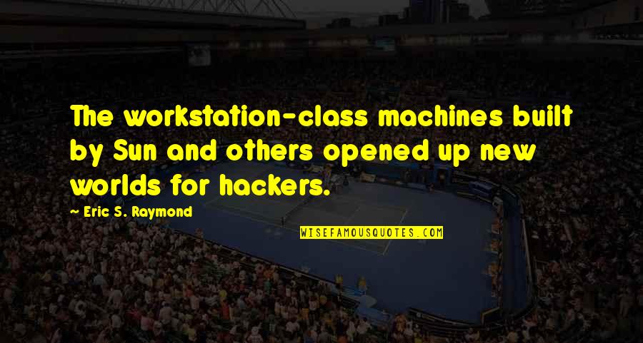 Manfred Sarawak Quotes By Eric S. Raymond: The workstation-class machines built by Sun and others Manfred Sarawak Quotes By Eric S. Raymond: The workstation-class machines built by Sun and others