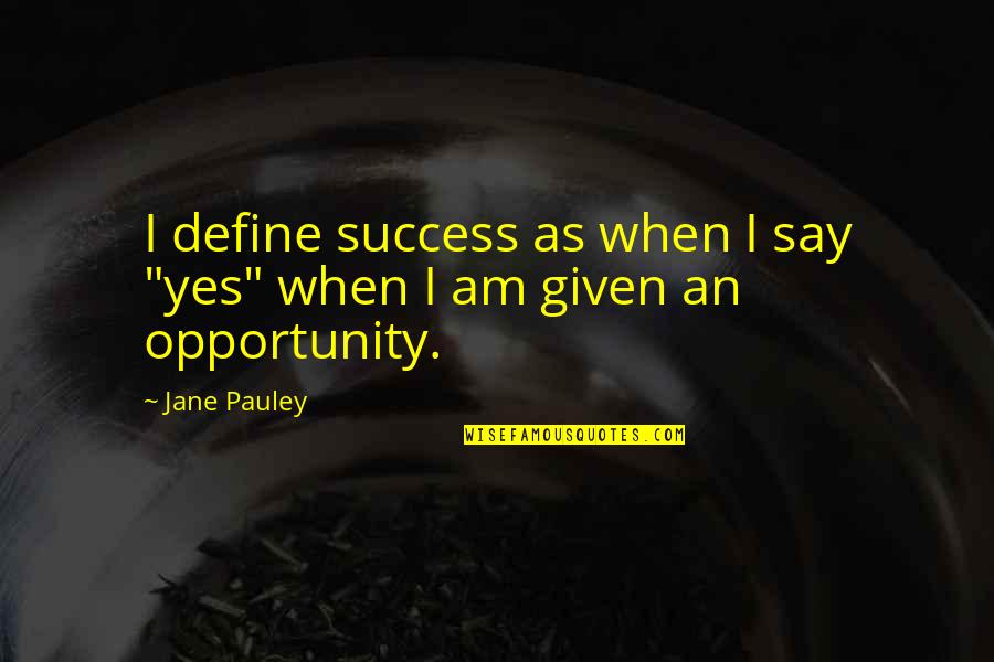Manfred Sarawak Quotes By Jane Pauley: I define success as when I say "yes"