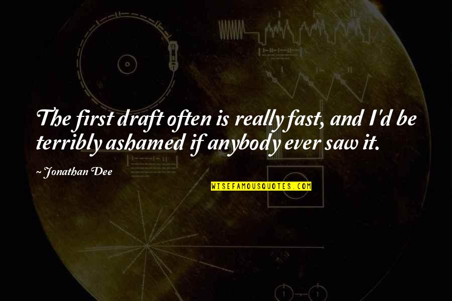 Manfred Von Ardenne Quotes By Jonathan Dee: The first draft often is really fast, and