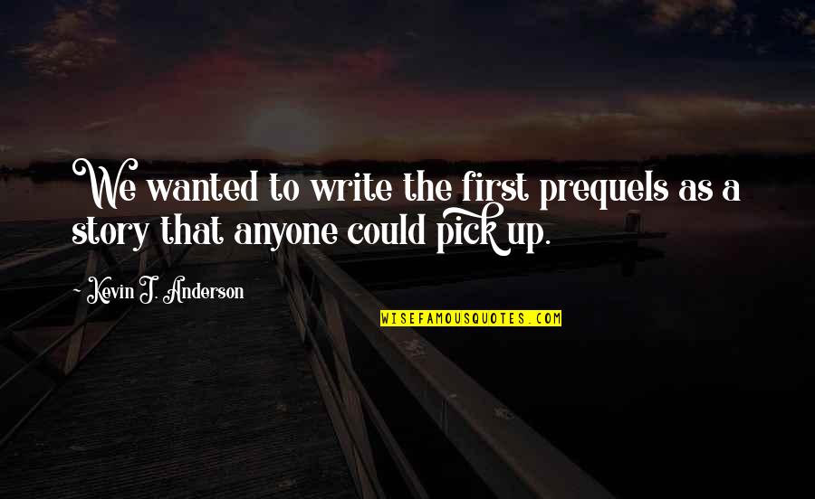 Manfred Von Richthofen And His Quotes By Kevin J. Anderson: We wanted to write the first prequels as Manfred Von Richthofen And His Quotes By Kevin J. Anderson: We wanted to write the first prequels as