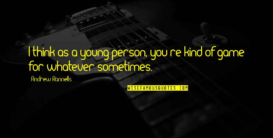 Manfred Von Richthofen Quotes By Andrew Rannells: I think as a young person, you're kind Manfred Von Richthofen Quotes By Andrew Rannells: I think as a young person, you're kind