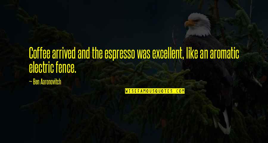 Manfredini Michigan Quotes By Ben Aaronovitch: Coffee arrived and the espresso was excellent, like