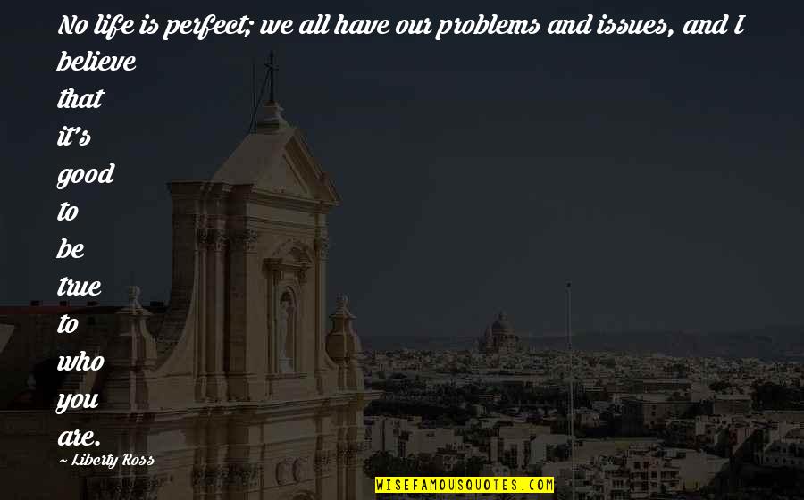 Manfredonia Quotes By Liberty Ross: No life is perfect; we all have our