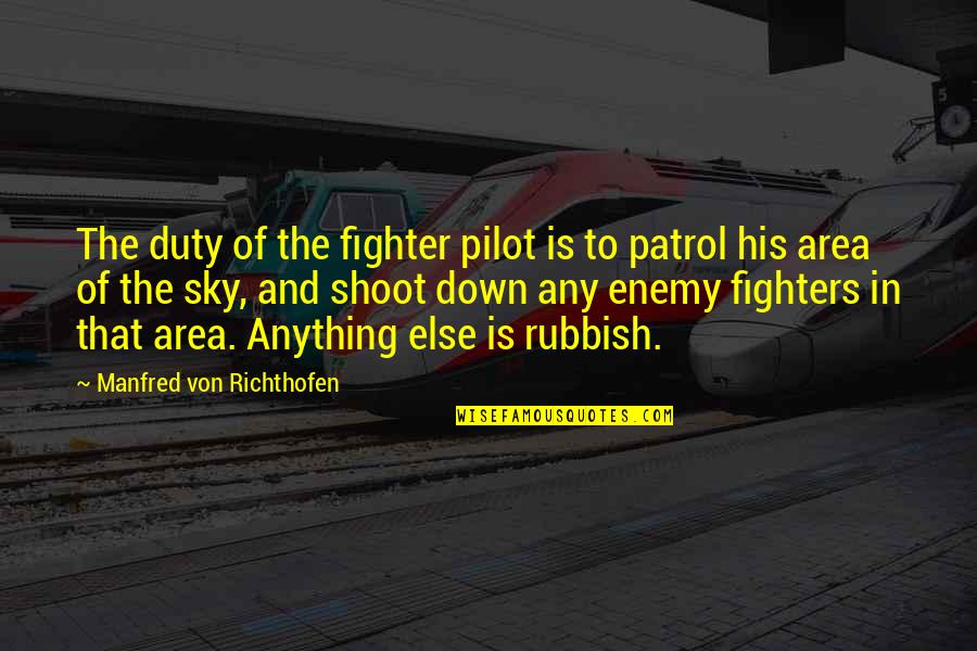 Manfred's Quotes By Manfred Von Richthofen: The duty of the fighter pilot is to Manfred's Quotes By Manfred Von Richthofen: The duty of the fighter pilot is to