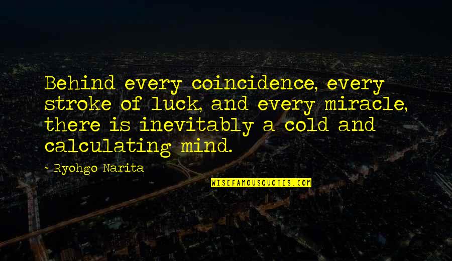 Manfred's Quotes By Ryohgo Narita: Behind every coincidence, every stroke of luck, and Manfred's Quotes By Ryohgo Narita: Behind every coincidence, every stroke of luck, and