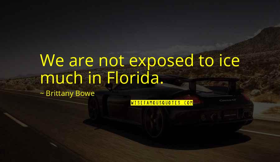 Manfredy Boxer Quotes By Brittany Bowe: We are not exposed to ice much in Manfredy Boxer Quotes By Brittany Bowe: We are not exposed to ice much in