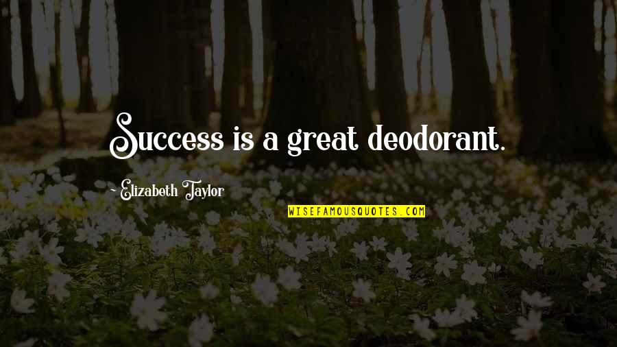 Manfredy Boxer Quotes By Elizabeth Taylor: Success is a great deodorant. Manfredy Boxer Quotes By Elizabeth Taylor: Success is a great deodorant.