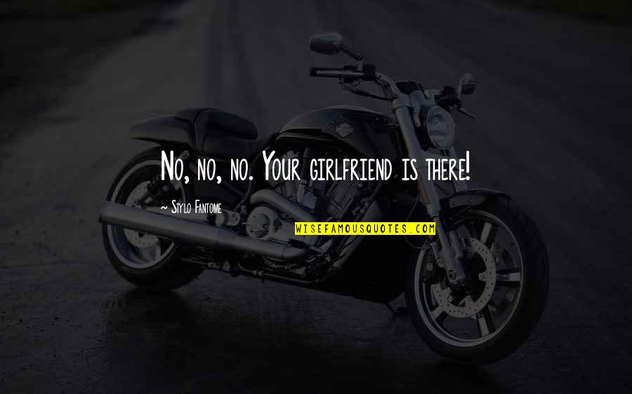 Manfredy Boxer Quotes By Stylo Fantome: No, no, no. Your girlfriend is there! Manfredy Boxer Quotes By Stylo Fantome: No, no, no. Your girlfriend is there!