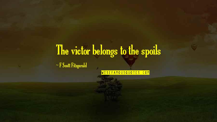 Manfried Grossbart Quotes By F Scott Fitzgerald: The victor belongs to the spoils Manfried Grossbart Quotes By F Scott Fitzgerald: The victor belongs to the spoils