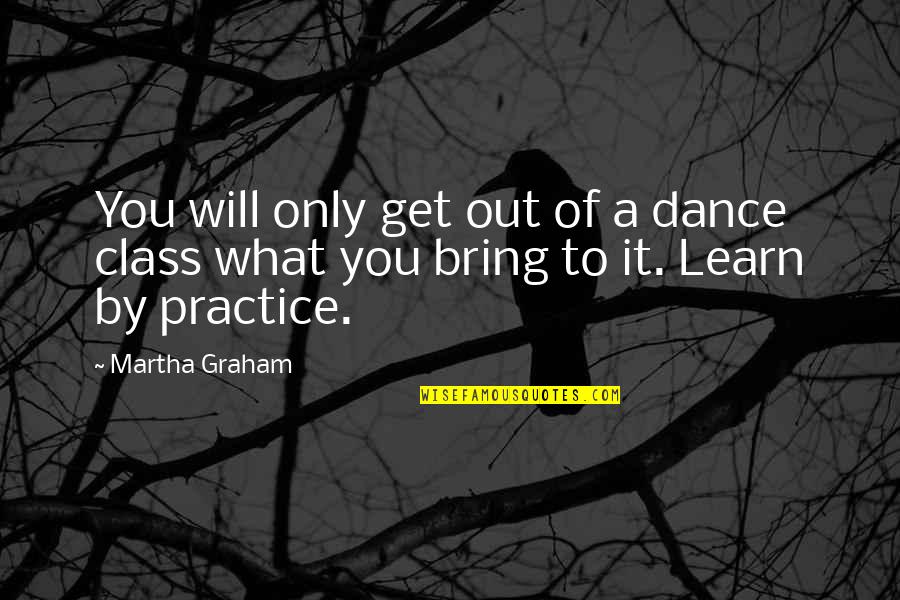 Mang Aagaw Quotes By Martha Graham: You will only get out of a dance