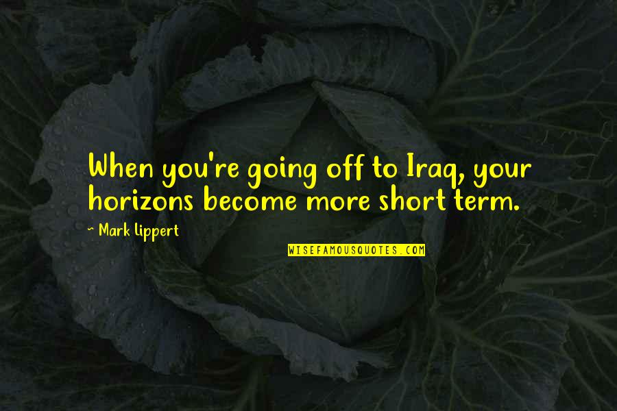 Mang Inasal Quotes By Mark Lippert: When you're going off to Iraq, your horizons