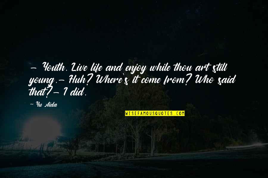 Manga Life Quotes By Yu Aida: - Youth. Live life and enjoy while thou